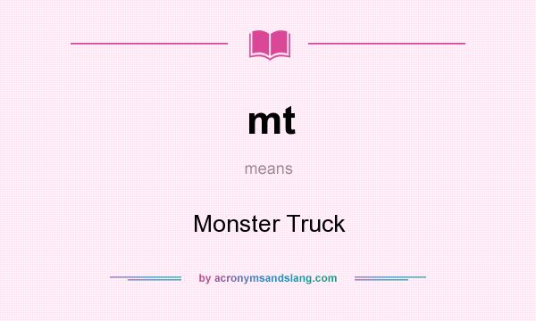 What does mt mean? It stands for Monster Truck