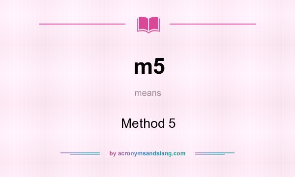 What does m5 mean? It stands for Method 5