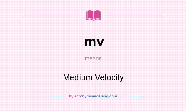 What does mv mean? It stands for Medium Velocity