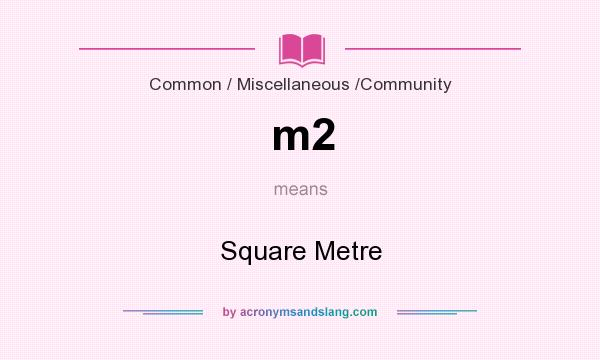 What does m2 mean? It stands for Square Metre