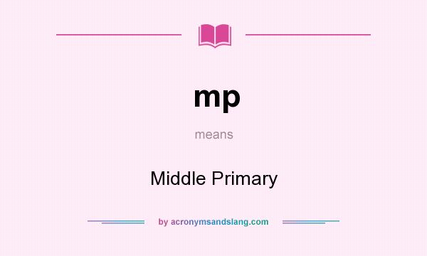 What does mp mean? It stands for Middle Primary