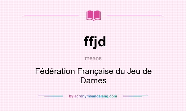 What does ffjd mean? It stands for Fédération Française du Jeu de Dames