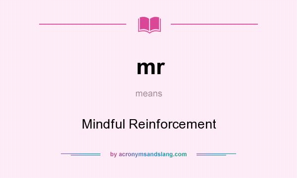 What does mr mean? It stands for Mindful Reinforcement