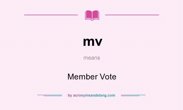 What does mv mean? It stands for Member Vote