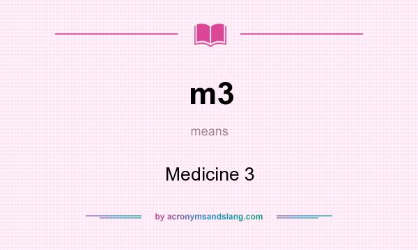 What does m3 mean? It stands for Medicine 3