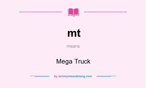 What does mt mean? It stands for Mega Truck