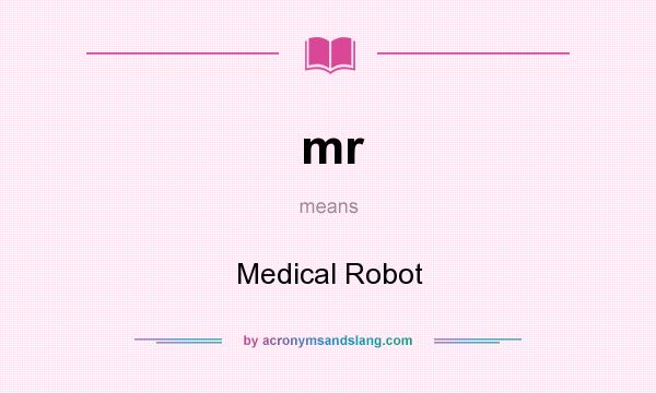 What does mr mean? It stands for Medical Robot
