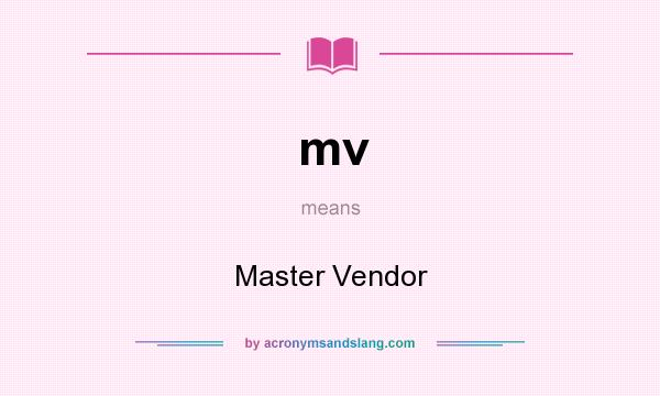 What does mv mean? It stands for Master Vendor