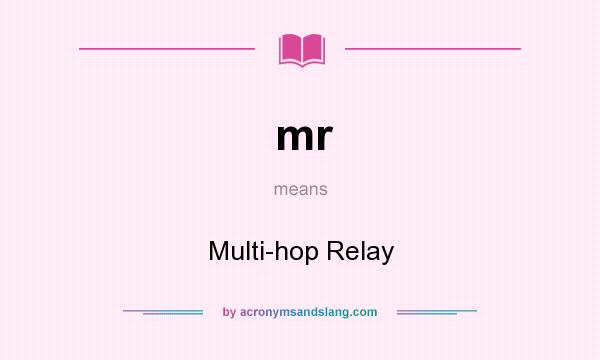What does mr mean? It stands for Multi-hop Relay