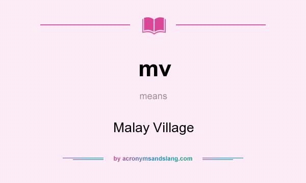 What does mv mean? It stands for Malay Village