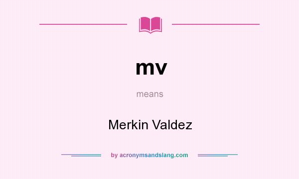 What does mv mean? It stands for Merkin Valdez