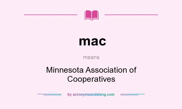What does mac mean? It stands for Minnesota Association of Cooperatives