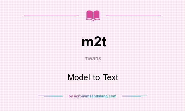What does m2t mean? It stands for Model-to-Text