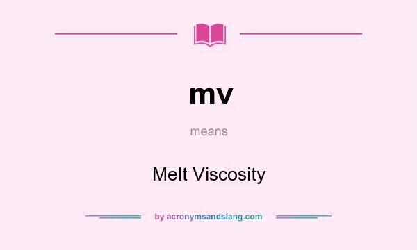 What does mv mean? It stands for Melt Viscosity