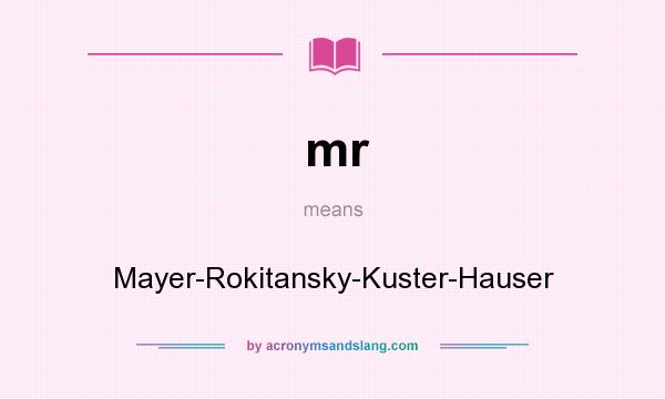 What does mr mean? It stands for Mayer-Rokitansky-Kuster-Hauser