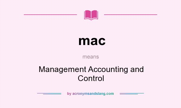 What does mac mean? It stands for Management Accounting and Control
