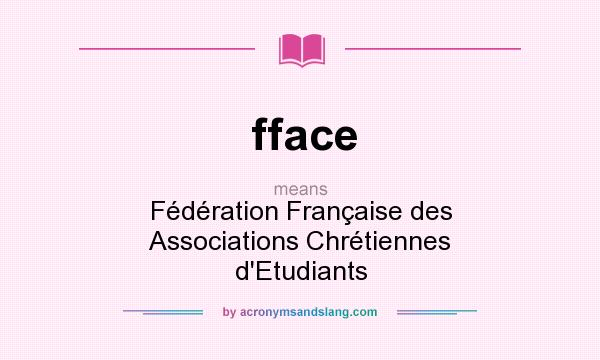 What does fface mean? It stands for Fédération Française des Associations Chrétiennes d`Etudiants