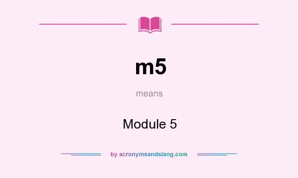 What does m5 mean? It stands for Module 5