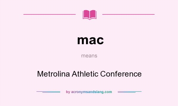 What does mac mean? It stands for Metrolina Athletic Conference