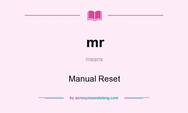 What does mr mean? It stands for Manual Reset