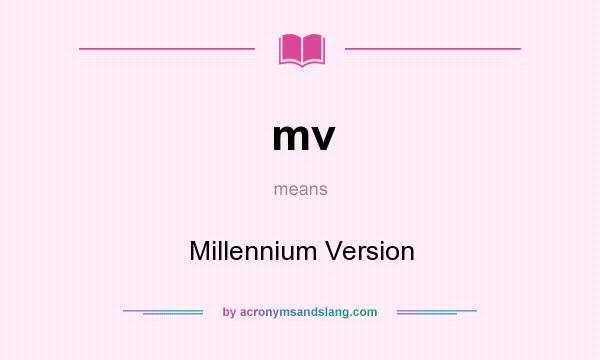 What does mv mean? It stands for Millennium Version