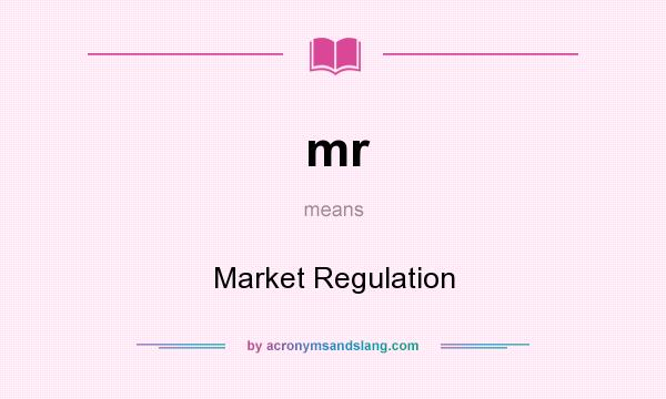 What does mr mean? It stands for Market Regulation