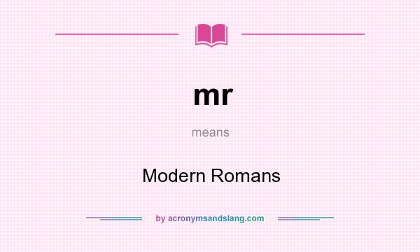 What does mr mean? It stands for Modern Romans