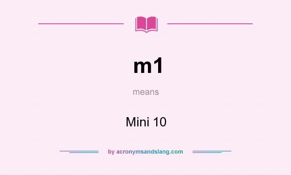 What does m1 mean? It stands for Mini 10
