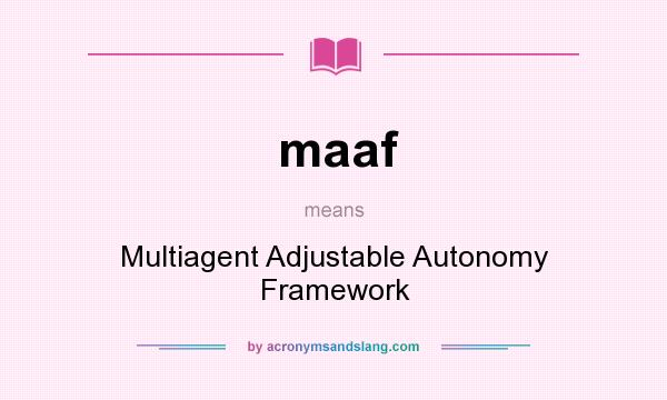 What does maaf mean? It stands for Multiagent Adjustable Autonomy Framework