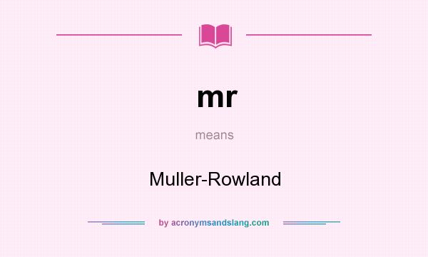 What does mr mean? It stands for Muller-Rowland