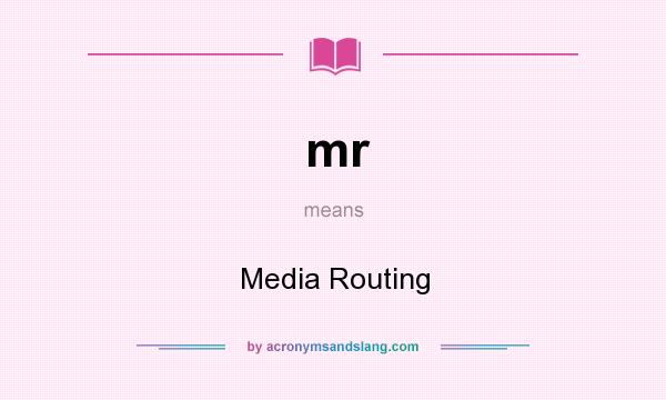 What does mr mean? It stands for Media Routing