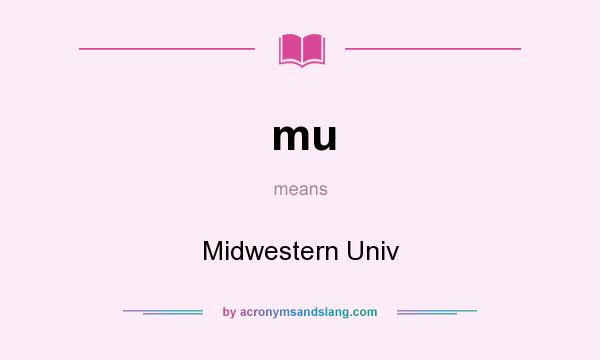 What does mu mean? It stands for Midwestern Univ