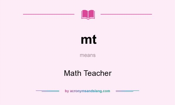 What does mt mean? It stands for Math Teacher