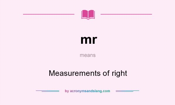What does mr mean? It stands for Measurements of right