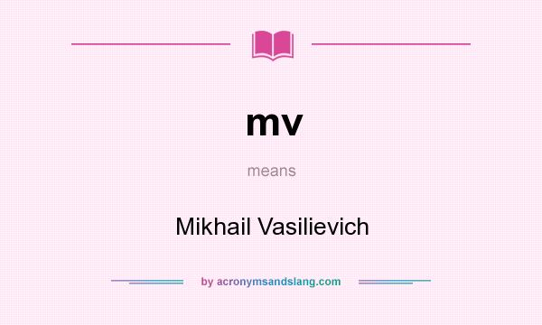 What does mv mean? It stands for Mikhail Vasilievich