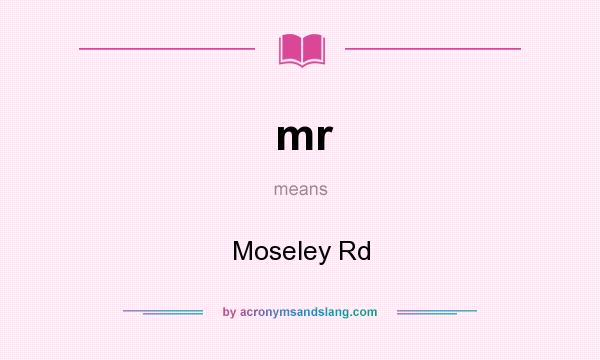 What does mr mean? It stands for Moseley Rd