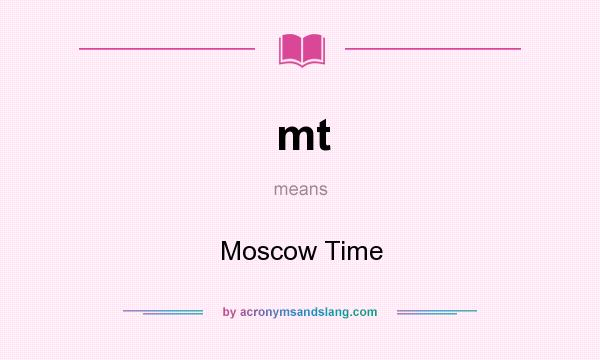 What does mt mean? It stands for Moscow Time