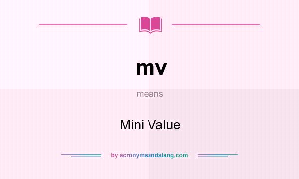 What does mv mean? It stands for Mini Value