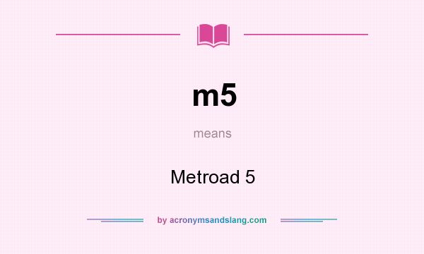 What does m5 mean? It stands for Metroad 5