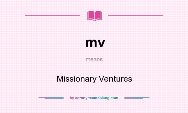 What does mv mean? It stands for Missionary Ventures
