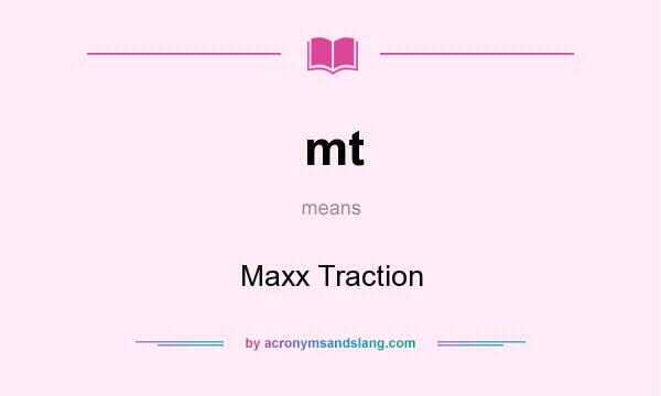 What does mt mean? It stands for Maxx Traction