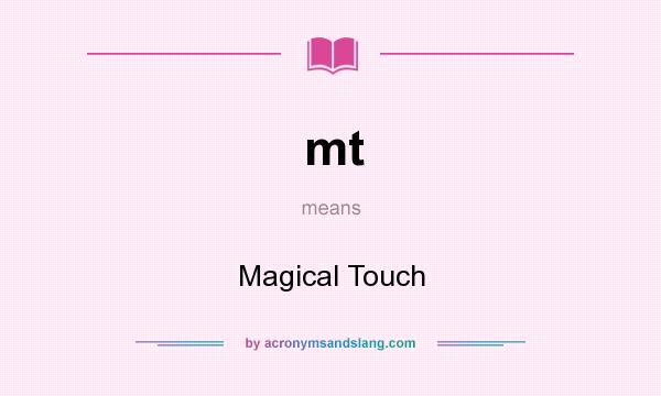 What does mt mean? It stands for Magical Touch