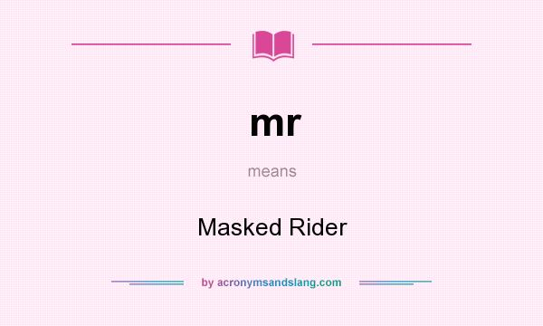 What does mr mean? It stands for Masked Rider