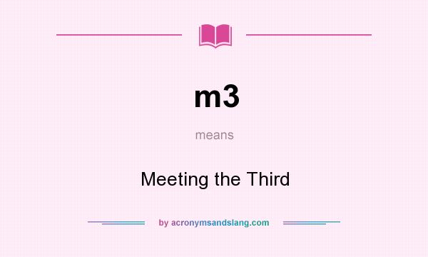 What does m3 mean? It stands for Meeting the Third