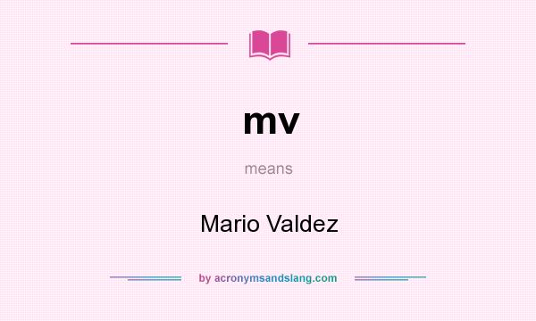 What does mv mean? It stands for Mario Valdez