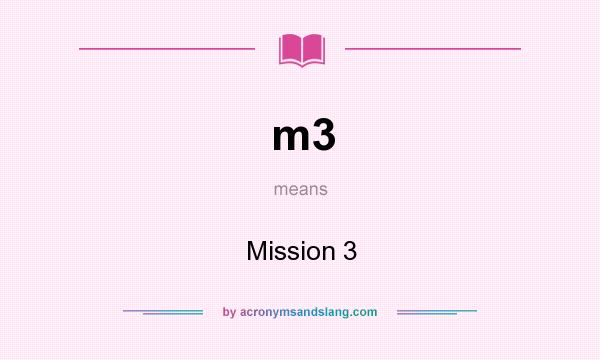 What does m3 mean? It stands for Mission 3