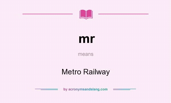 What does mr mean? It stands for Metro Railway