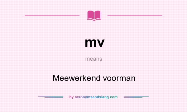 What does mv mean? It stands for Meewerkend voorman