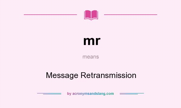 What does mr mean? It stands for Message Retransmission