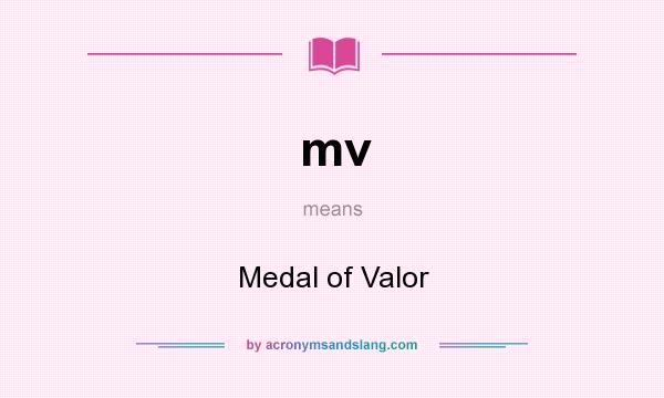 What does mv mean? It stands for Medal of Valor